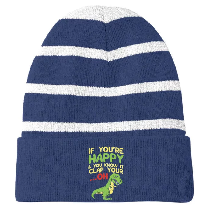 If Youre Happy And You Know It Clap Your Oh Trex Funny Dino Striped Beanie with Solid Band