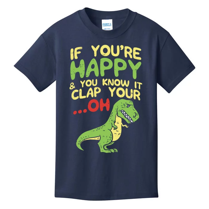 If Youre Happy And You Know It Clap Your Oh Trex Funny Dino Kids T-Shirt