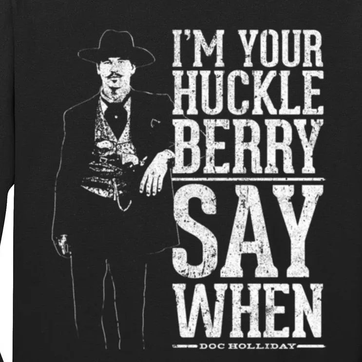 I'm Your Huckleberry Say When Doc Holiday Tall Long Sleeve T-Shirt