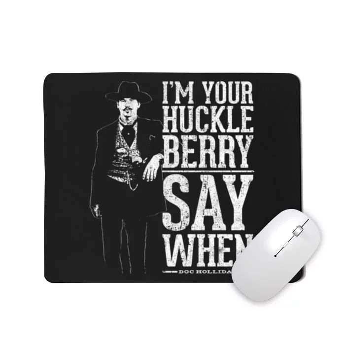 I'm Your Huckleberry Say When Doc Holiday Mousepad