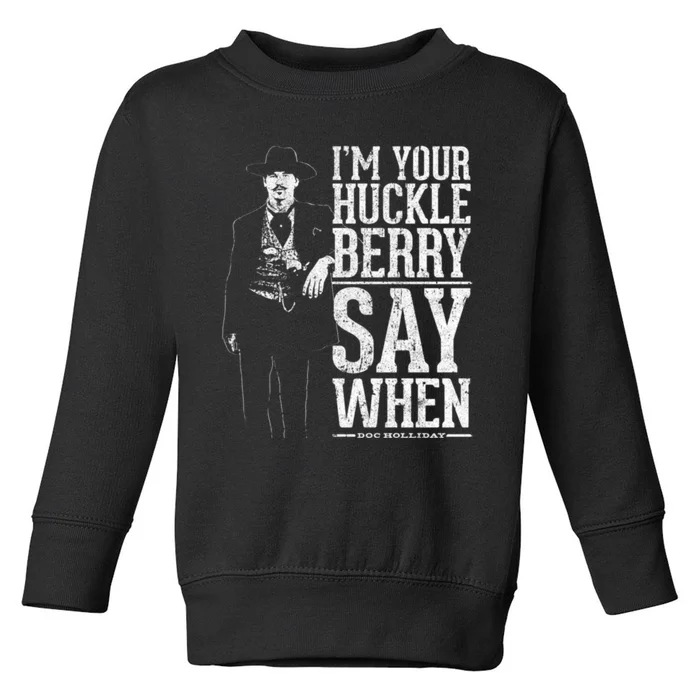 I'm Your Huckleberry Say When Doc Holiday Toddler Sweatshirt