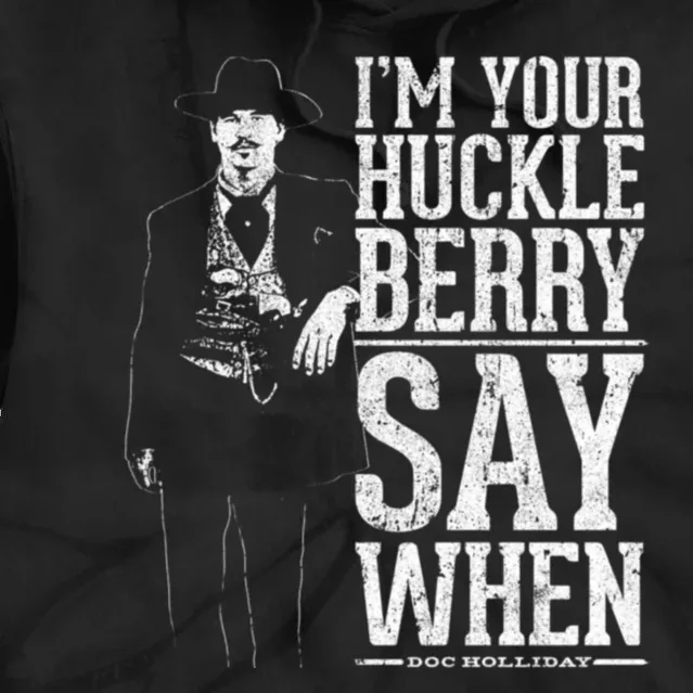 I'm Your Huckleberry Say When Doc Holiday Tie Dye Hoodie