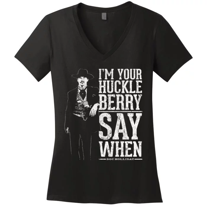 I'm Your Huckleberry Say When Doc Holiday Women's V-Neck T-Shirt