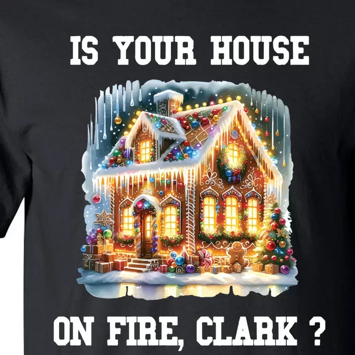 Is Your House On Fire Clark Griswold Christmas Tall T-Shirt