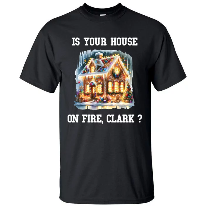 Is Your House On Fire Clark Griswold Christmas Tall T-Shirt