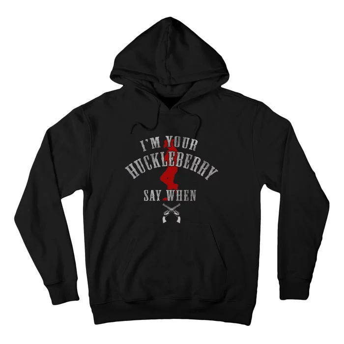 I'm You're Huckleberry Say When Tall Hoodie