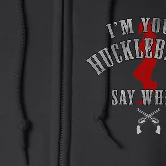 I'm You're Huckleberry Say When Full Zip Hoodie