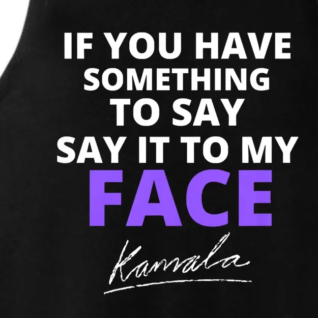 If You Have Something To Say Say It To My Face Kamala Ladies Tri-Blend Wicking Tank