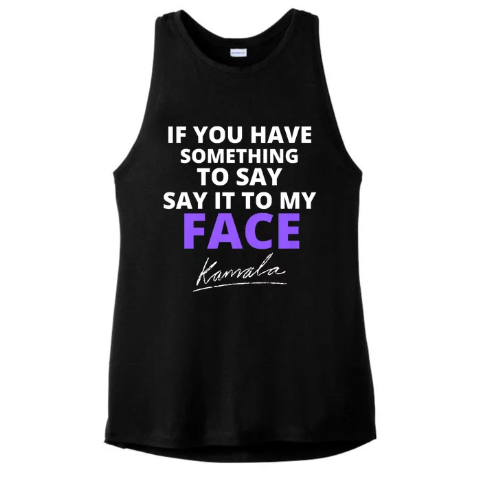 If You Have Something To Say Say It To My Face Kamala Ladies Tri-Blend Wicking Tank