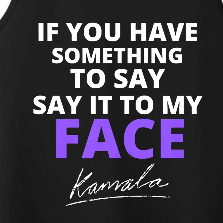 If You Have Something To Say Say It To My Face Kamala Performance Tank