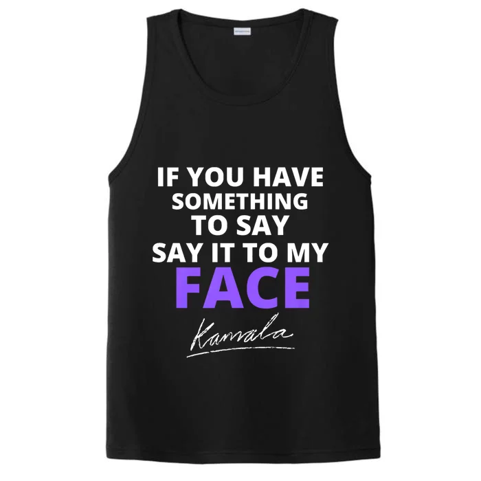 If You Have Something To Say Say It To My Face Kamala Performance Tank