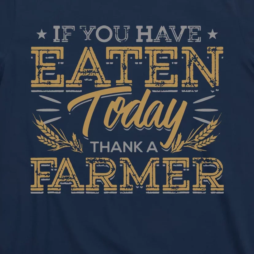 If You Have Eaten Today Thank A Farmer Farming Graphic T-Shirt