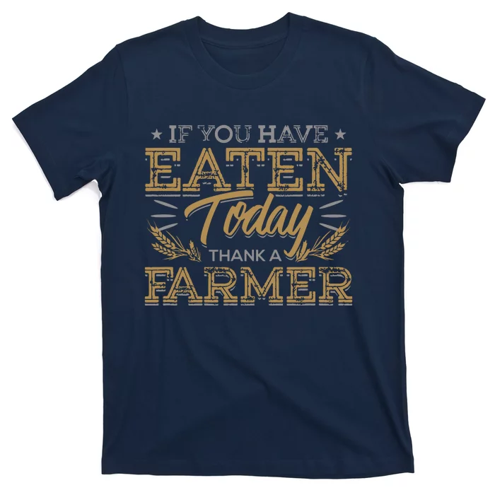 If You Have Eaten Today Thank A Farmer Farming Graphic T-Shirt