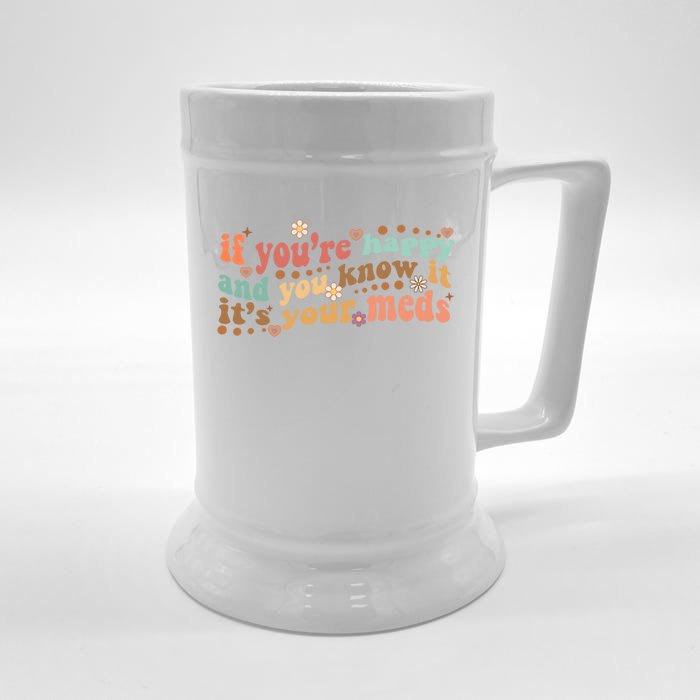 If Youre Happy And You Know It Its Your Meds Groovy Tal Funny Gift Front & Back Beer Stein