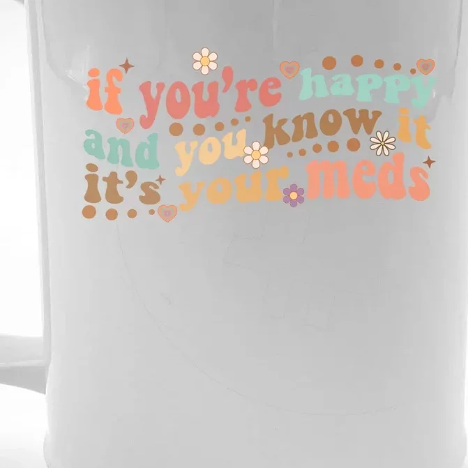 If Youre Happy And You Know It Its Your Meds Groovy Tal Funny Gift Front & Back Beer Stein