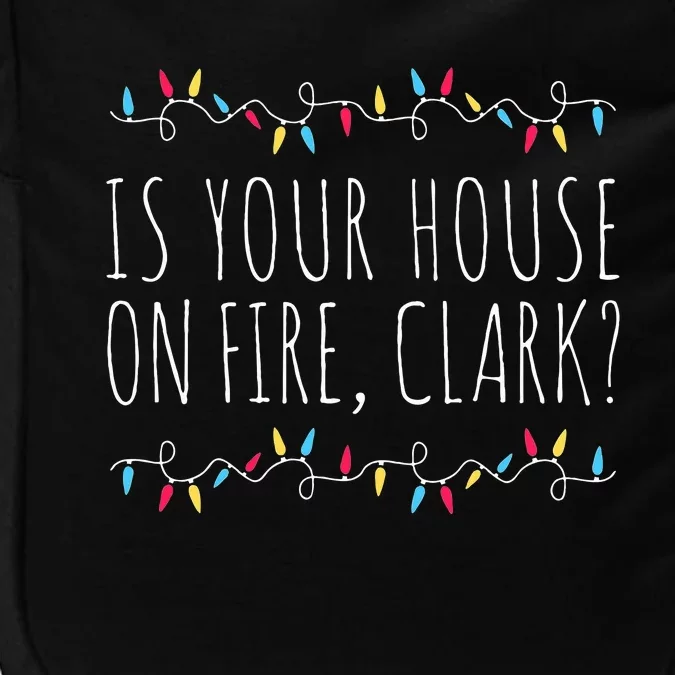 Is Your House On Fire Clark Funny Sayings Christmas Impact Tech Backpack