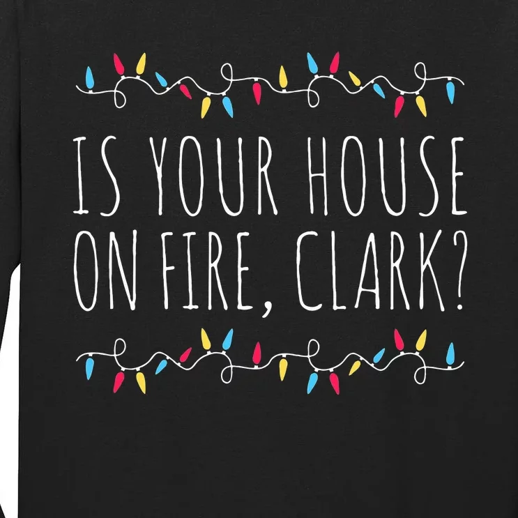 Is Your House On Fire Clark Funny Sayings Christmas Tall Long Sleeve T-Shirt