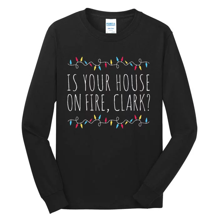 Is Your House On Fire Clark Funny Sayings Christmas Tall Long Sleeve T-Shirt