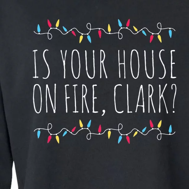 Is Your House On Fire Clark Funny Sayings Christmas Cropped Pullover Crew