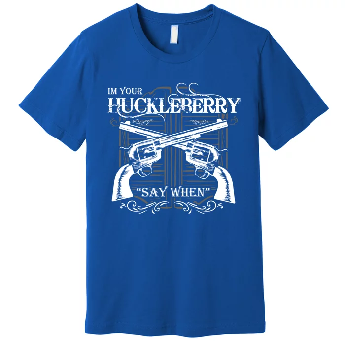 I'm Your Huckleberry Gift Premium T-Shirt