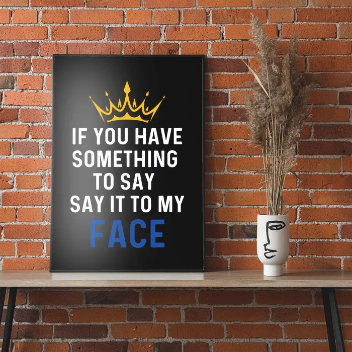 If You Have Something To Say It To My Face Kamala Harris Poster