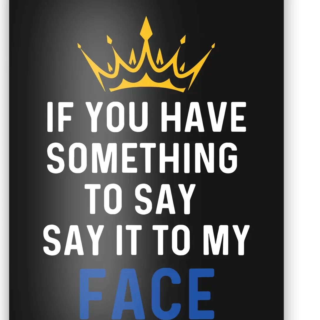 If You Have Something To Say It To My Face Kamala Harris Poster