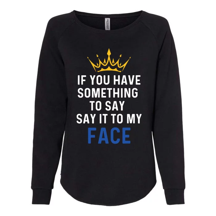 If You Have Something To Say It To My Face Kamala Harris Womens California Wash Sweatshirt