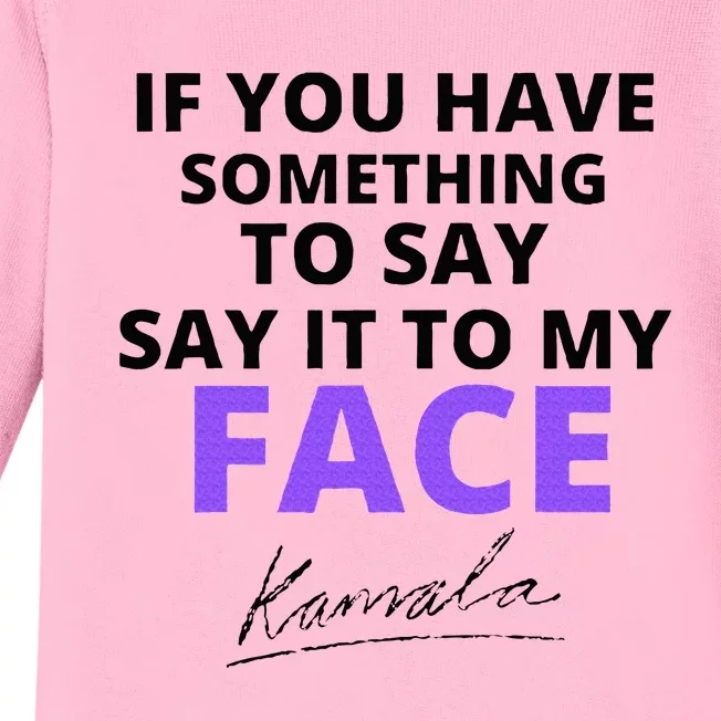 If You Have Something To Say Say It To My Face Kamala Baby Long Sleeve Bodysuit