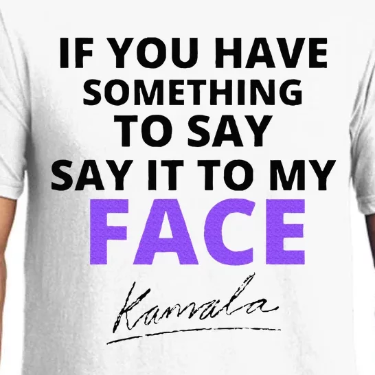 If You Have Something To Say Say It To My Face Kamala Pajama Set