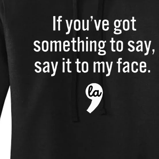 If You Have Something To Say Say It To My Face Women's Pullover Hoodie