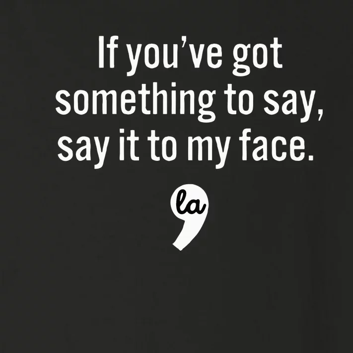 If You Have Something To Say Say It To My Face Toddler Long Sleeve Shirt