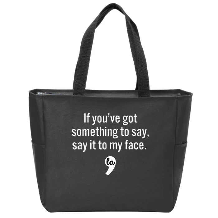 If You Have Something To Say Say It To My Face Zip Tote Bag