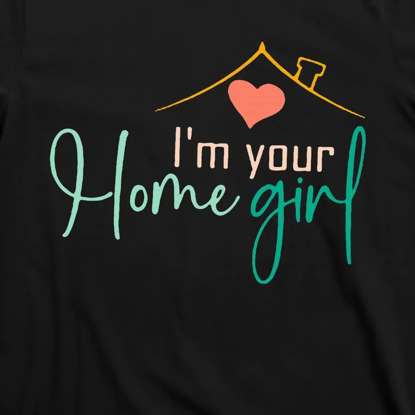 IM Your Home Girl Funny Real.Tor Job Real Estate Agent T-Shirt