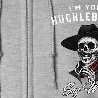 I'm Your Huckleberry Say When Full Zip Hoodie