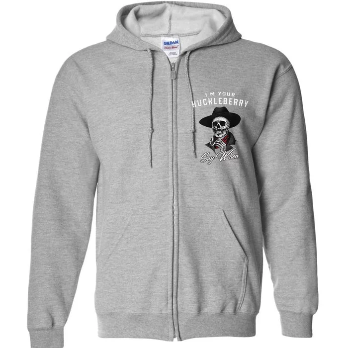 I'm Your Huckleberry Say When Full Zip Hoodie