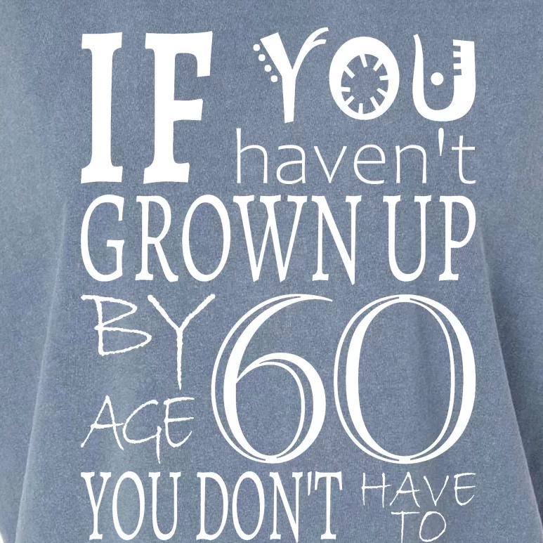 If You Haven't Grown Up By Age 60 Garment-Dyed Women's Muscle Tee