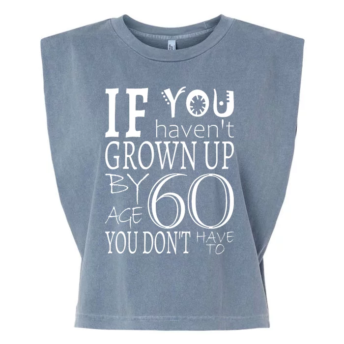 If You Haven't Grown Up By Age 60 Garment-Dyed Women's Muscle Tee