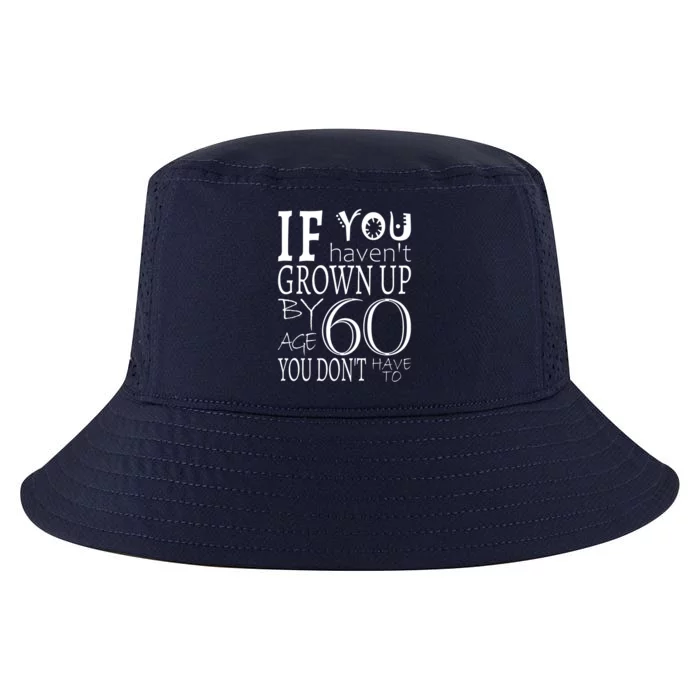 If You Haven't Grown Up By Age 60 Cool Comfort Performance Bucket Hat