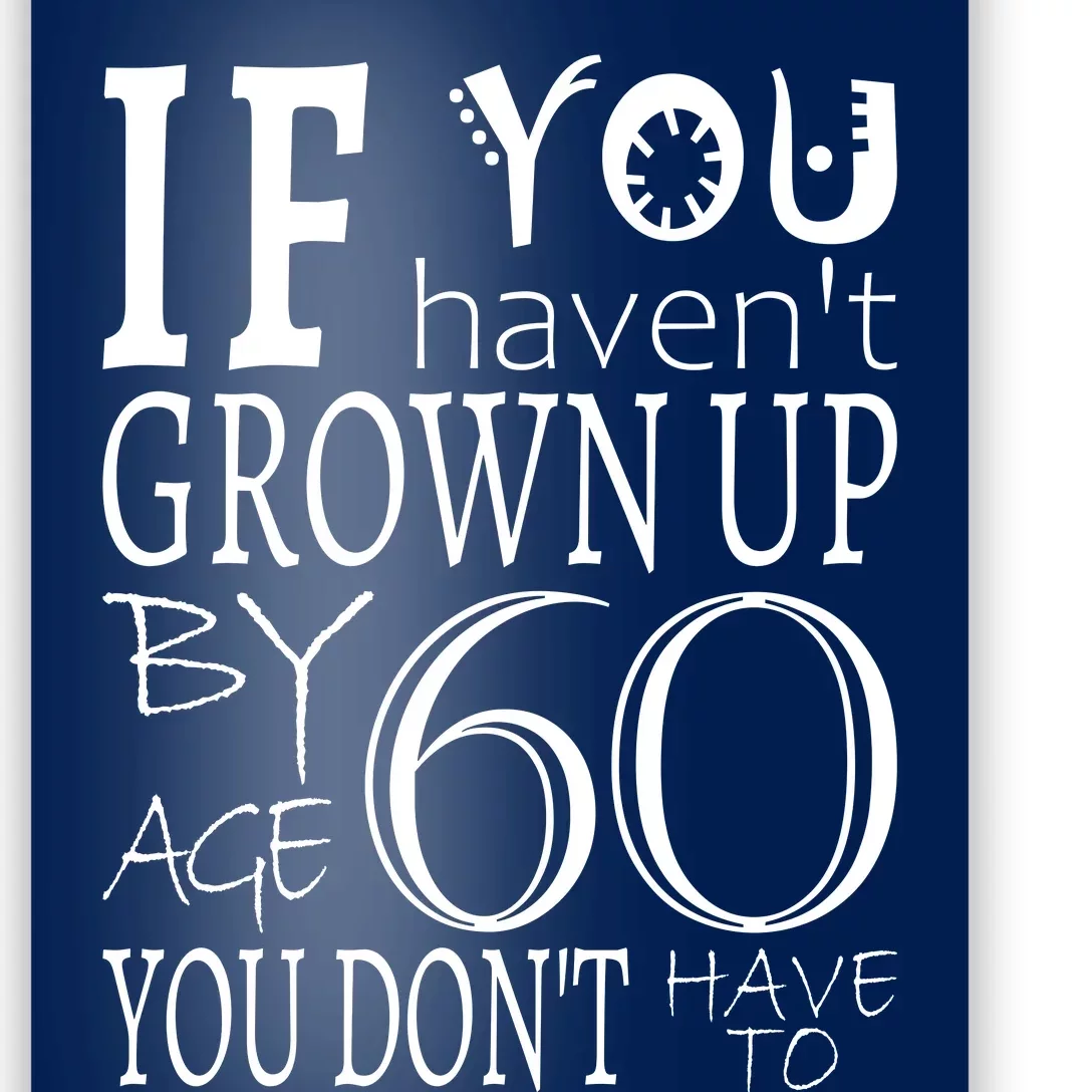 If You Haven't Grown Up By Age 60 Poster