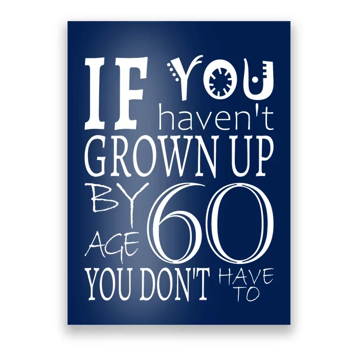 If You Haven't Grown Up By Age 60 Poster