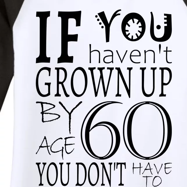 If You Haven't Grown Up By Age 60 Women's Tri-Blend 3/4-Sleeve Raglan Shirt