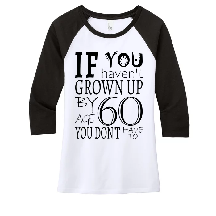 If You Haven't Grown Up By Age 60 Women's Tri-Blend 3/4-Sleeve Raglan Shirt