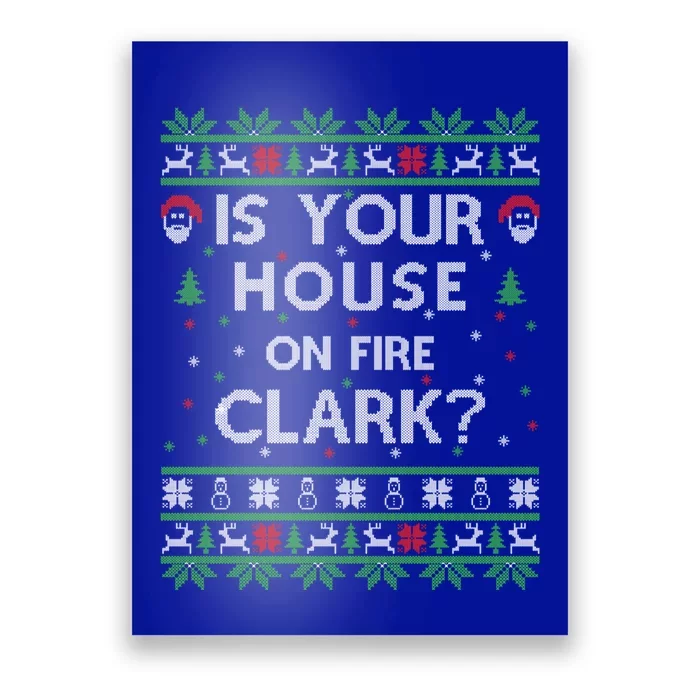 Is Your House On Fire Clark? Ugly Christmas Holiday Gift Poster