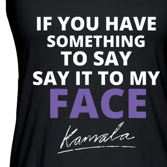 If You Have Something To Say Say It To My Face Kamala Ladies Essential Flowy Tank