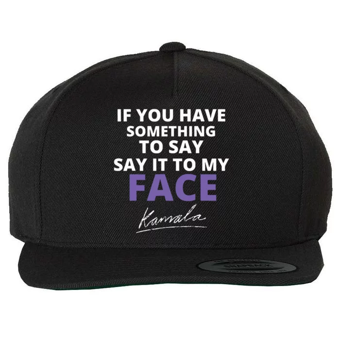 If You Have Something To Say Say It To My Face Kamala Wool Snapback Cap