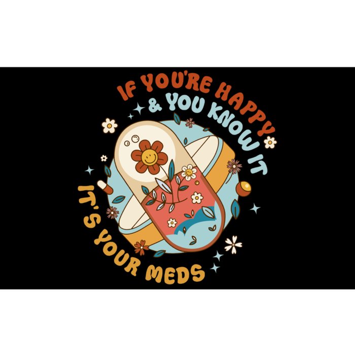 If YouRe Happy And You Know It ItS The Meds Gifts Bumper Sticker