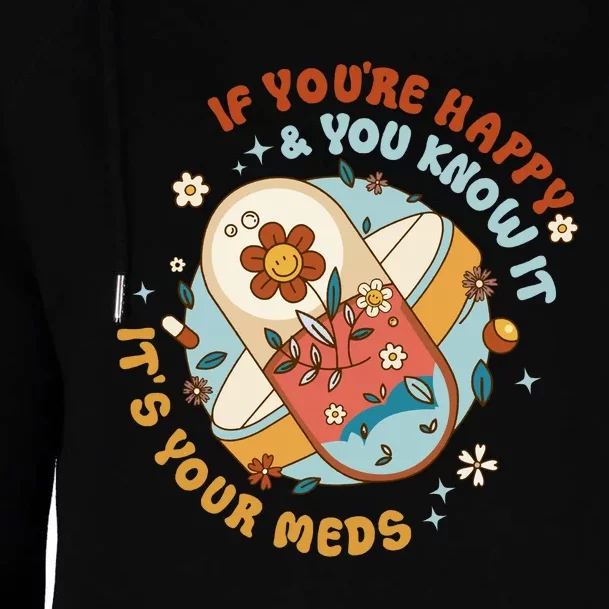 If YouRe Happy And You Know It ItS The Meds Gifts Womens Funnel Neck Pullover Hood