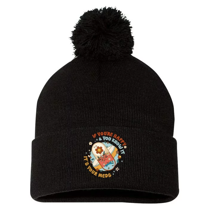 If YouRe Happy And You Know It ItS The Meds Gifts Pom Pom 12in Knit Beanie