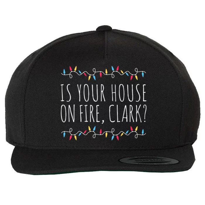 Is Your House On Fire Clark Funny Sayings Christmas Gift Wool Snapback Cap