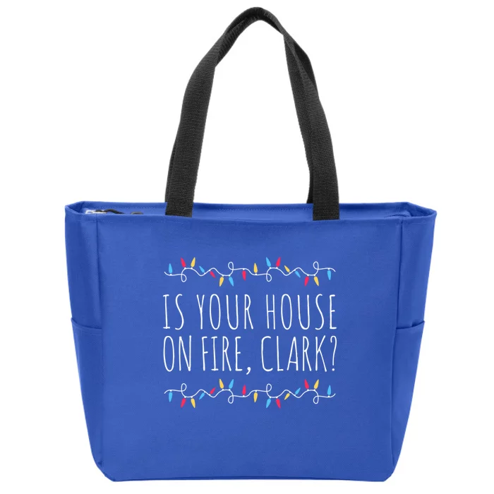 Is Your House On Fire Clark Funny Sayings Christmas Gift Zip Tote Bag